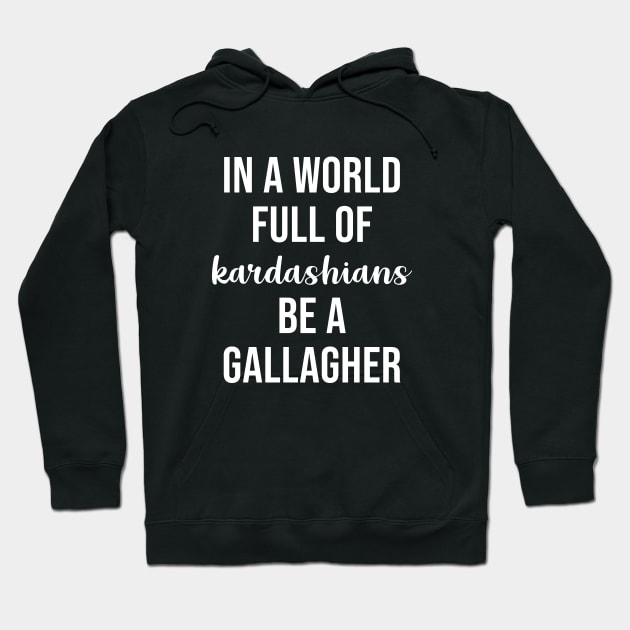 In a World Full of Kardashians Be a Gallagher